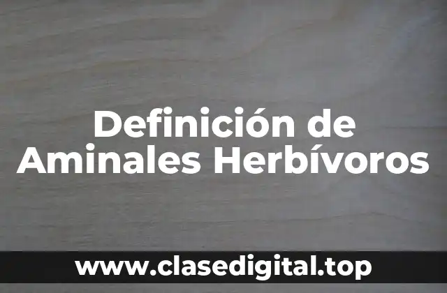 Definición de Aminales Herbívoros