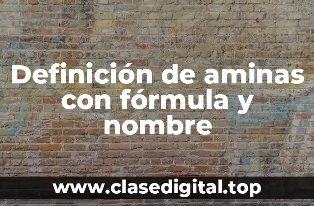 Definición de aminas con fórmula y nombre