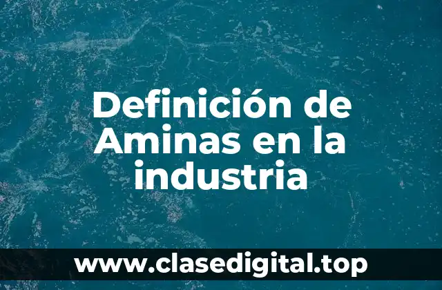 Definición de Aminas en la industria