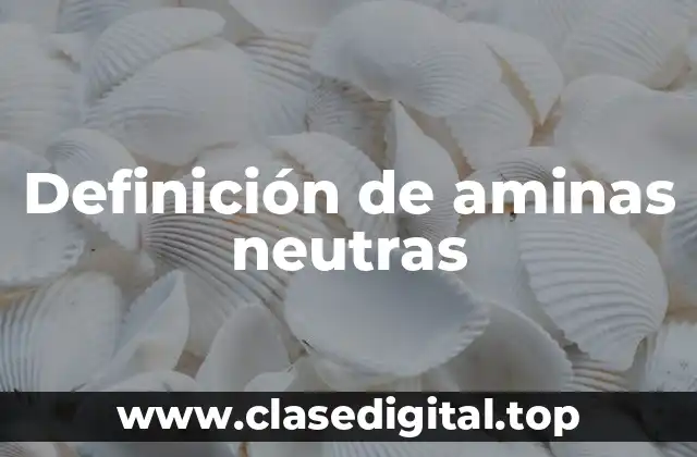 Ejemplos de aminas neutras