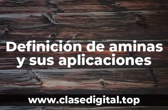 Definición de aminas y sus aplicaciones