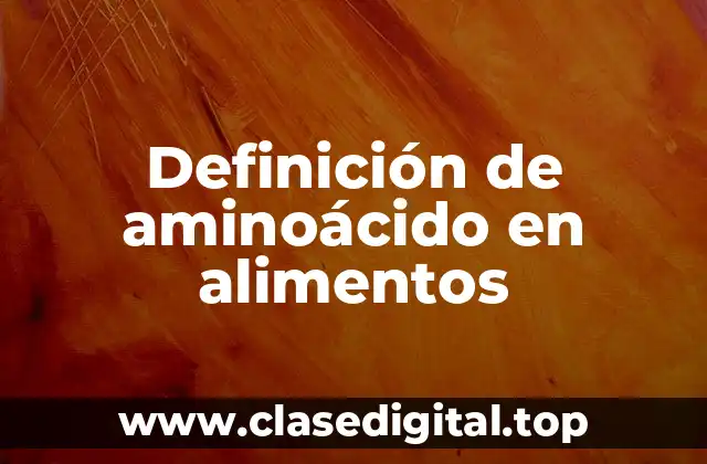 Definición de aminoácido en alimentos