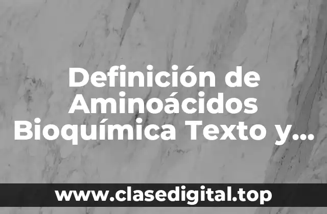 Definición de Aminoácidos Bioquímica Texto y Atlas