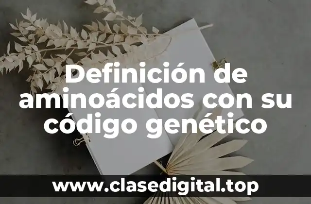 Definición de aminoácidos con su código genético