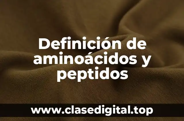 Definición de aminoácidos y peptidos