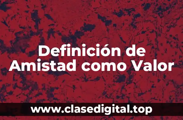 Definición de Amistad como Valor