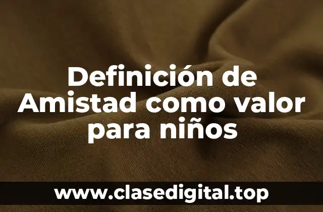 Definición de Amistad como valor para niños
