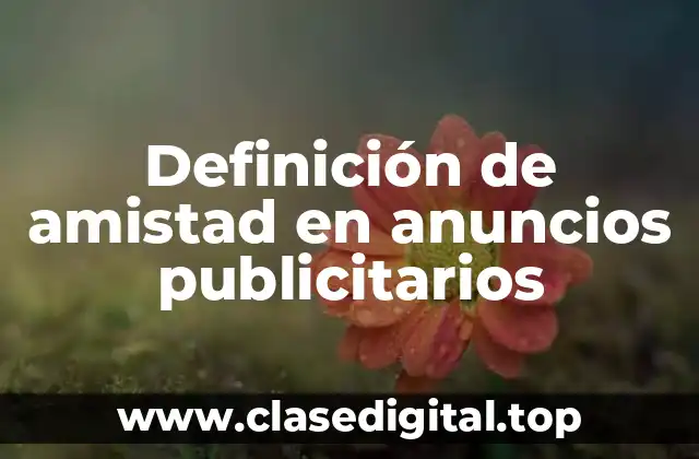 Definición de amistad en anuncios publicitarios