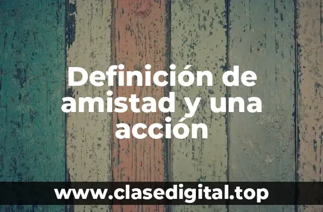 Definición de amistad y una acción