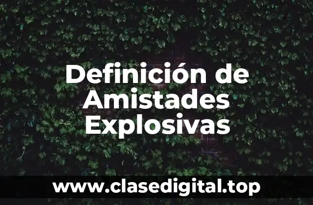 Definición de Amistades Explosivas