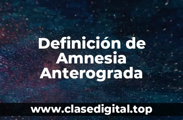Definición de Amnesia Anterograda