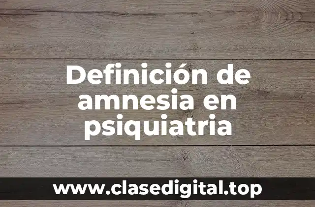 Definición de amnesia en psiquiatria