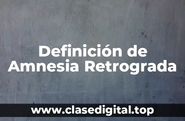 Definición de Amnesia Retrograda