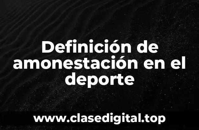 Definición de amonestación en el deporte