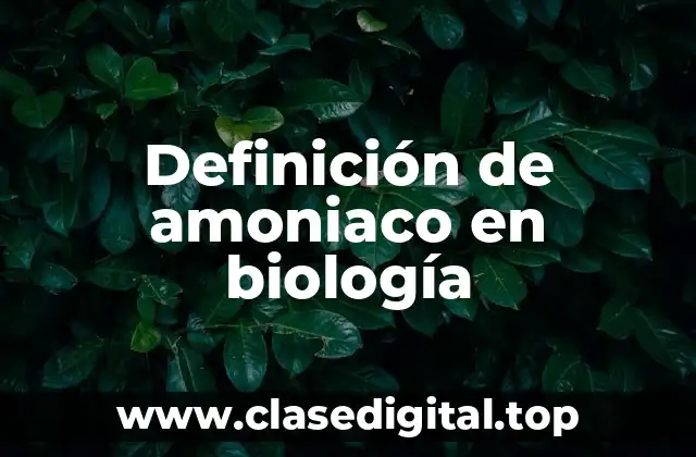 Definición de amoniaco en biología