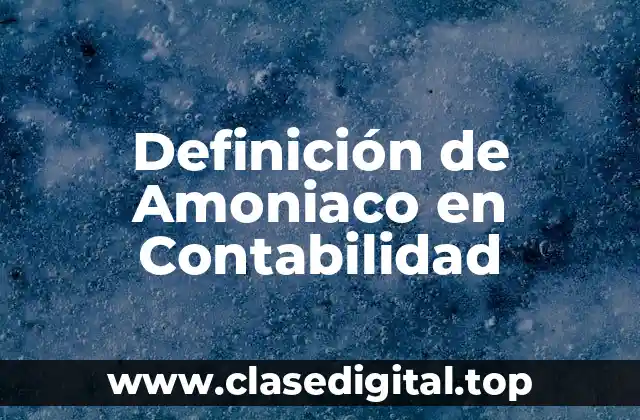 Definición de Amoniaco en Contabilidad