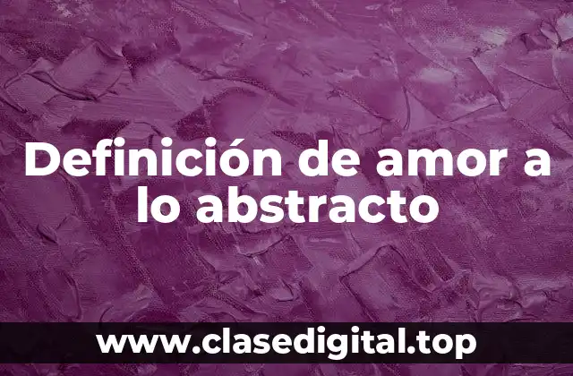 Definición de amor a lo abstracto