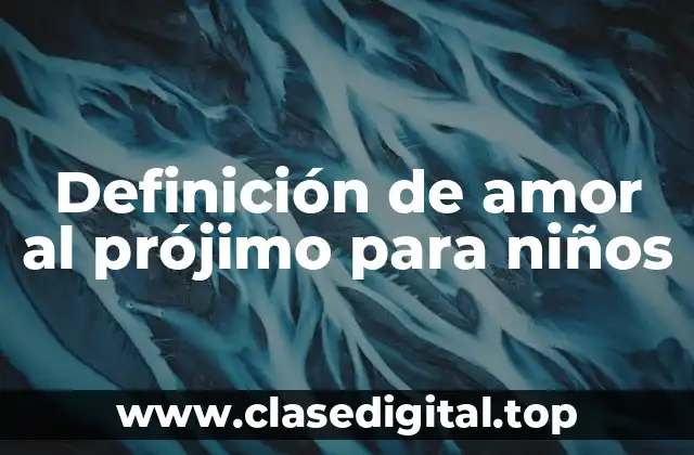 Definición de amor al prójimo para niños