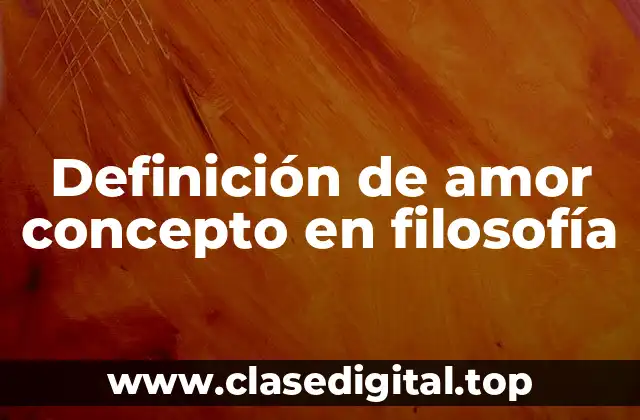Definición de amor concepto en filosofía