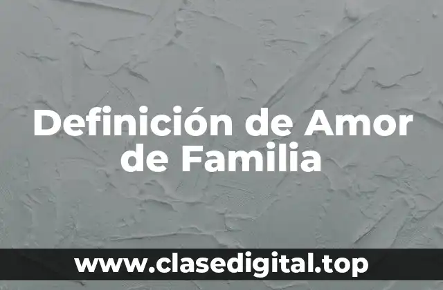 Definición de Amor de Familia