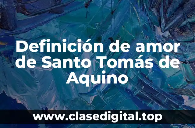 Definición de amor de Santo Tomás de Aquino