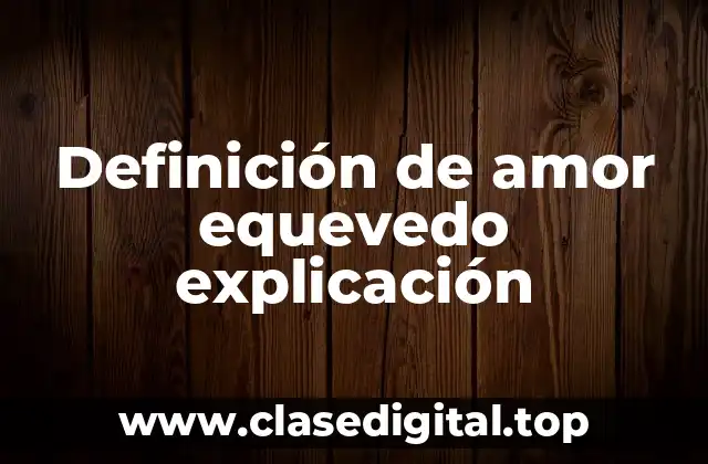 Definición de amor equevedo explicación