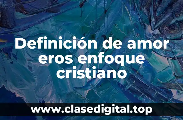Definición de amor eros enfoque cristiano
