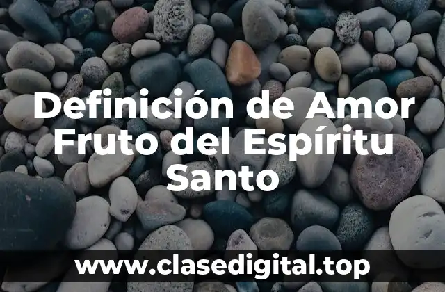 Definición de Amor Fruto del Espíritu Santo