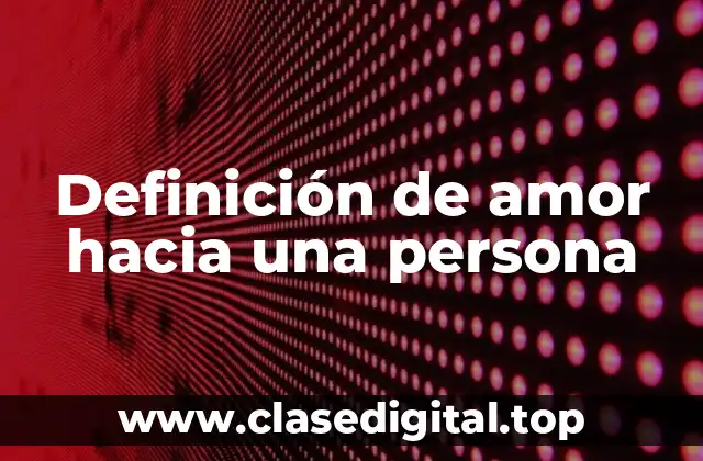 Definición de amor hacia una persona