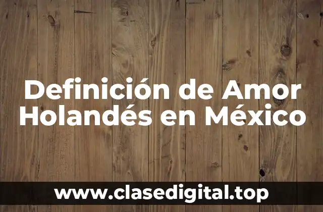 Definición de Amor Holandés en México