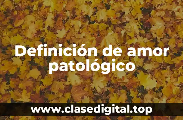 Definición de amor patológico