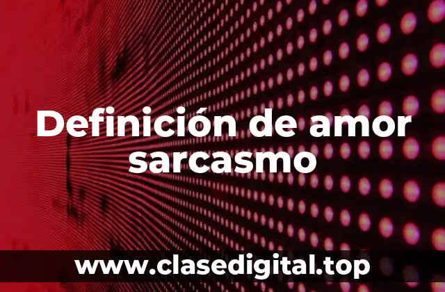 Definición de amor sarcasmo