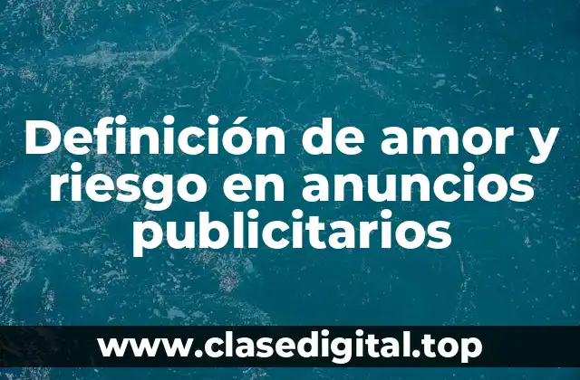 Definición de amor y riesgo en anuncios publicitarios