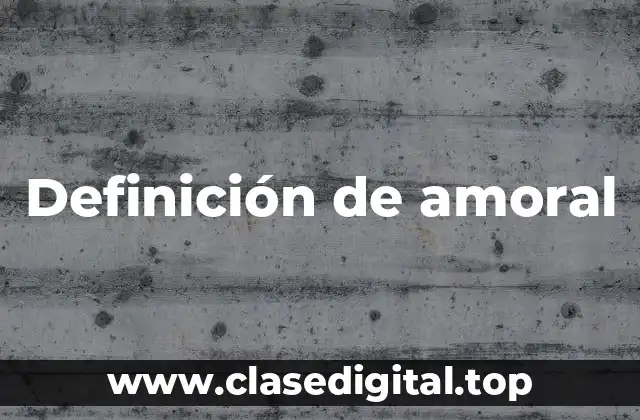 Ejemplos de amoralidad