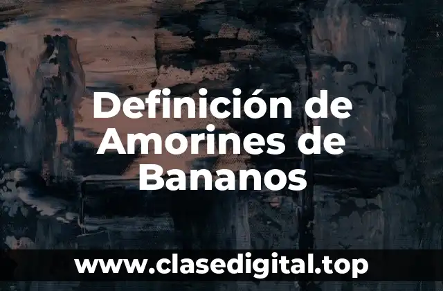 Definición de Amorines de Bananos