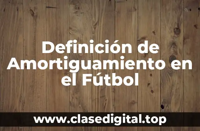 Definición de Amortiguamiento en el Fútbol