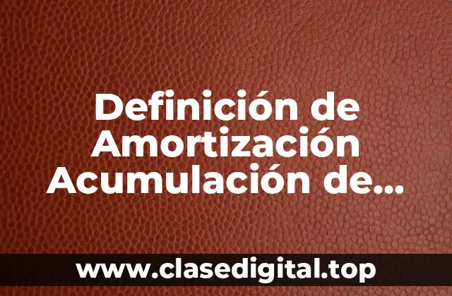 Definición de Amortización Acumulación de Gastos de Organización