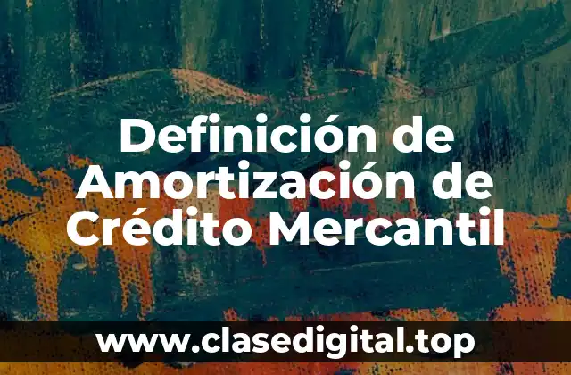 Definición de Amortización de Crédito Mercantil