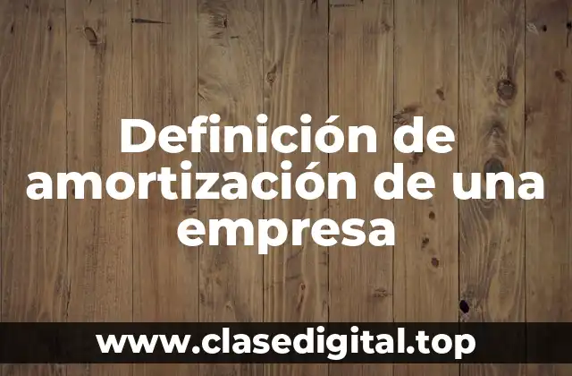 Definición de amortización de una empresa