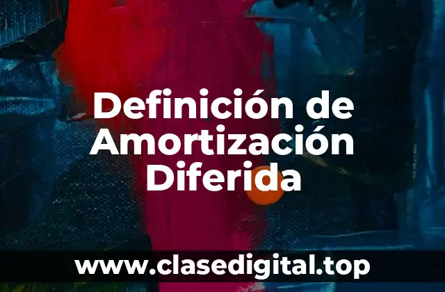 Definición de Amortización Diferida