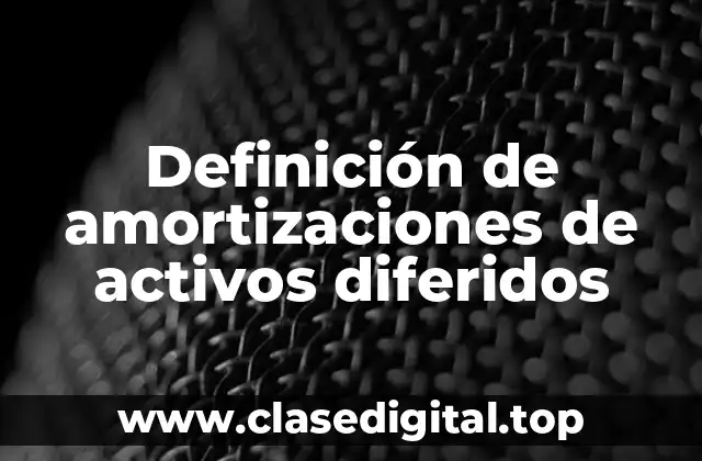 Definición de amortizaciones de activos diferidos