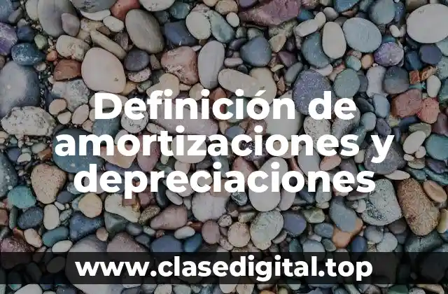 Definición de amortizaciones y depreciaciones