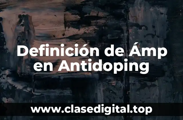 Definición de Ámp en Antidoping