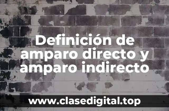 Definición de amparo directo y amparo indirecto