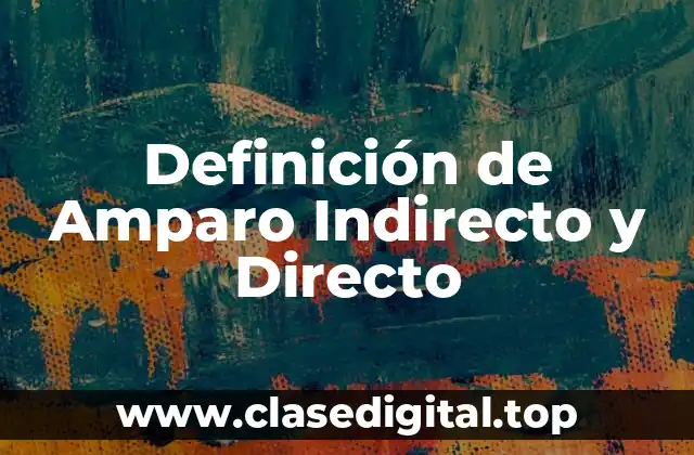 Definición de Amparo Indirecto y Directo