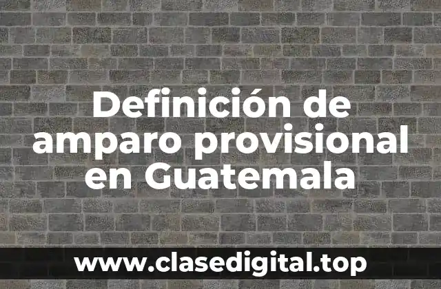 Definición de amparo provisional en Guatemala