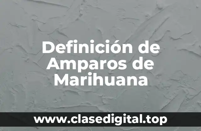 Definición de Amparos de Marihuana