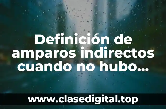 Definición de amparos indirectos cuando no hubo emplazamiento