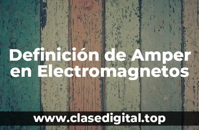 Definición de Amper en Electromagnetos