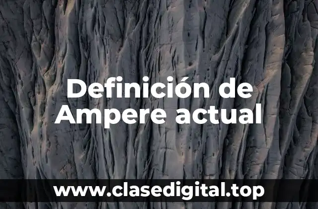 Definición técnica de Ampere actual